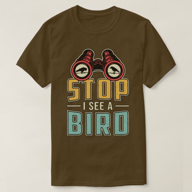 Bird Watching Retro Stop I See A Bird Watcher  T-Shirt (Design Front)