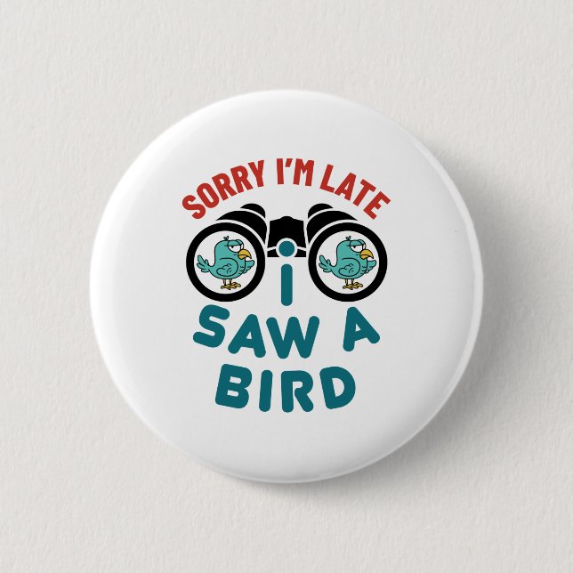 Bird Watching Sorry I'm Late I Saw A Bird 6 Cm Round Badge (Front)