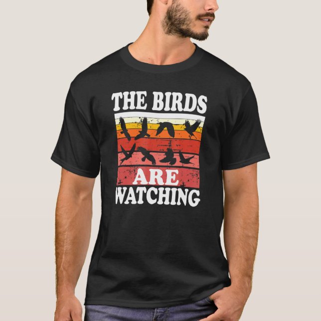 Birder Birding Birds Lovers The Birds Are Watching T-Shirt (Front)