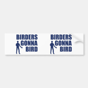 Birders Gonna Bird Bumper Sticker