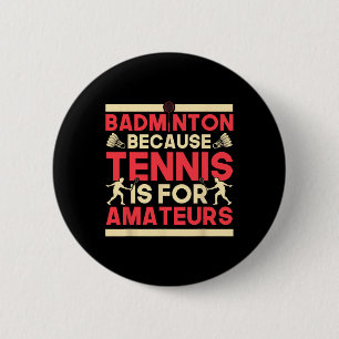 Birdie Shuttle Badminton Because Tennis Is For Ama 6 Cm Round Badge