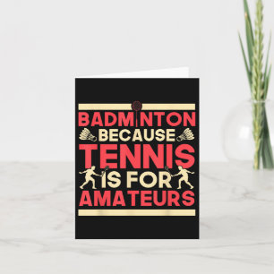 Birdie Shuttle Badminton Because Tennis Is For Ama Card