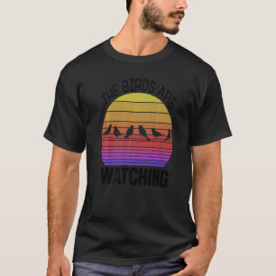 Birding Birder Twitcher Bird The Birds Are Watchi T-Shirt