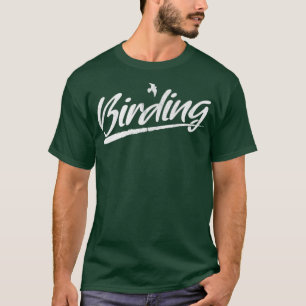 Birding Birdwatching Gift For A Fan Of Birding T-Shirt