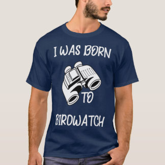 Birding Born to Birdwatch Bird Watching Gift  T-Shirt
