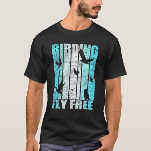 Birding Fly Free Artwork Bird Watching T-Shirt
