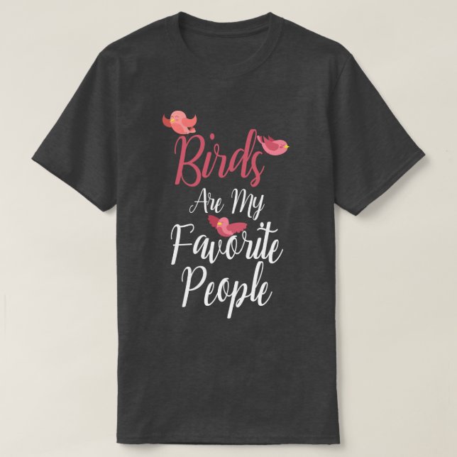 birds Are My Favourite People 1  T-Shirt (Design Front)