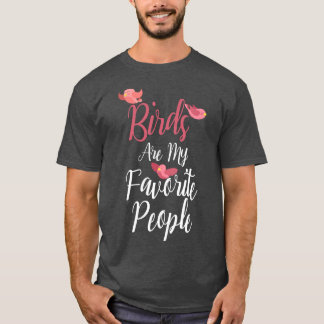 birds Are My Favourite People 1  T-Shirt