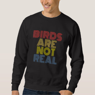Birds Are Not Real Conspiracy Theory Sweatshirt
