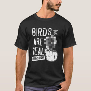 Birds Are Real T-Shirt