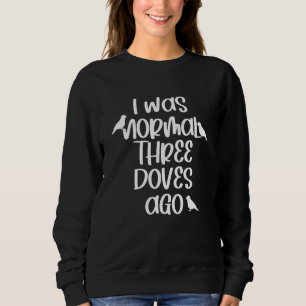 Birds Bird Lover Funny Saying Sweatshirt