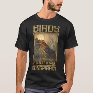 Birds  If It Flies It Spies Conspiracy  Not Real G T-Shirt