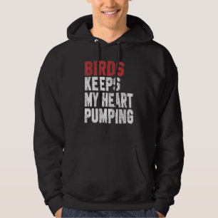 Birds Keeps My Heart Pumping Watching Birds Men Wo Hoodie