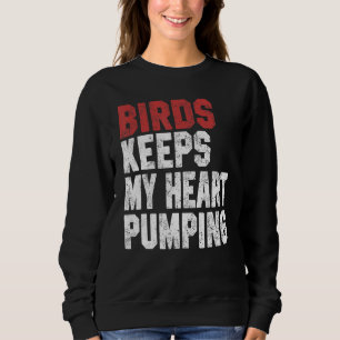 Birds Keeps My Heart Pumping Watching Birds Men Wo Sweatshirt