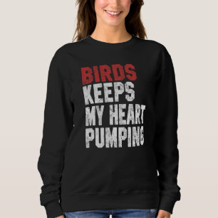 Birds Keeps My Heart Pumping Watching Birds Men Wo Sweatshirt