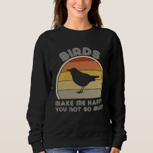 Birds Make Me Happy  Birding Watcher Ornithology Sweatshirt