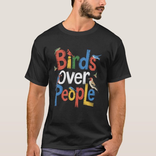 Birds Over People Birdwatching Funny Birdwatcher B T-Shirt (Front)