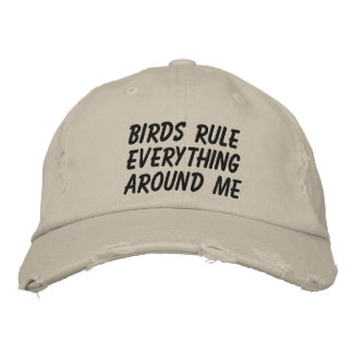 "Birds Rule Everything Around Me" Embroidered Hat