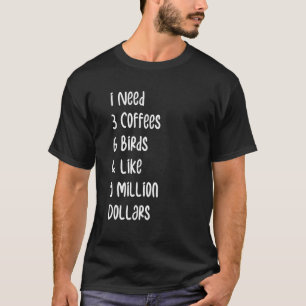Birds Saying I Need 3 Coffees 6 Birds Birdwatching T-Shirt
