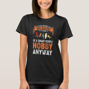 Birds Watching Hobby  Quote Bird T-Shirt