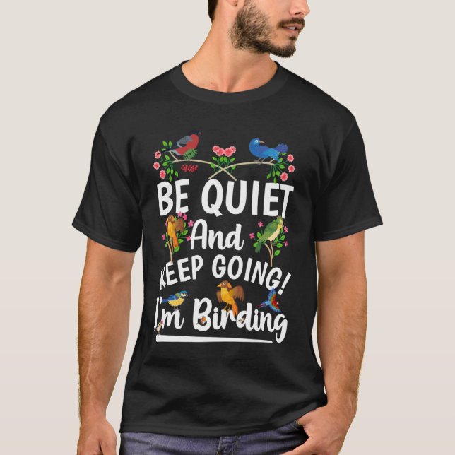 Birdwatcher  Be Quiet and Keep Birding  Crazy Bird T-Shirt (Front)
