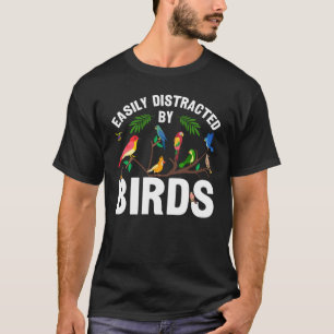 Birdwatcher Easily distracted by Birds Crazy Bir T-Shirt