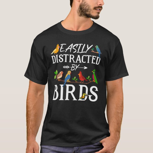 Birdwatcher  Easily distracted by Birds  Crazy Bir T-Shirt (Front)