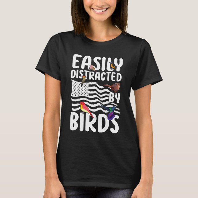 Birdwatcher  Easily distracted by Birds  Crazy Bir T-Shirt (Front)