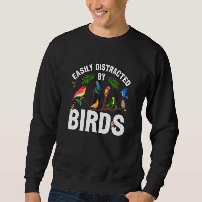 Birdwatcher Easily distracted by Birds Crazy Birde Sweatshirt (Front)