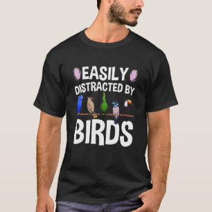 Birdwatcher Easily distracted by Birds Crazy Birde T-Shirt