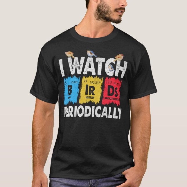 Birdwatcher  I watch Birds Periodically  Crazy Bir T-Shirt (Front)