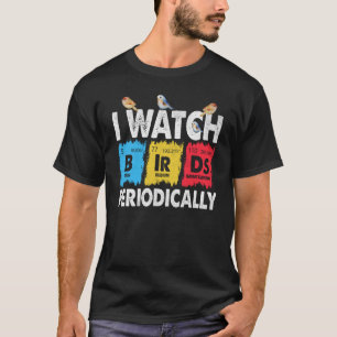 Birdwatcher I watch Birds Periodically Crazy Bir T-Shirt