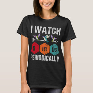 Birdwatcher I watch Birds Periodically Crazy Birde T-Shirt