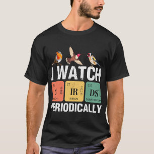 Birdwatcher I watch Birds Periodically Crazy Birde T-Shirt
