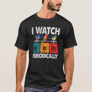 Birdwatcher I watch Birds Periodically Crazy Birde T-Shirt