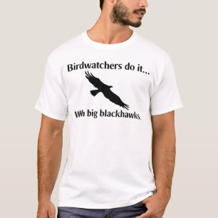 Birdwatchers do it... with big blackhawks. T-Shirt