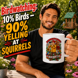 Birdwatching 10% Birds 90% Yelling at Squirrels  Coffee Mug