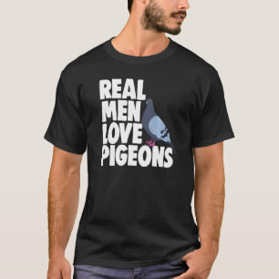 Birdwatching Bird  Pigeon Owner Real Men Love Pige T-Shirt