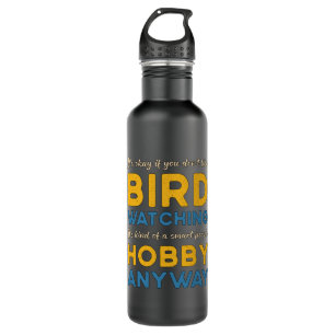 Birdwatching Bird Watching Hobby Anyway Watcher 710 Ml Water Bottle