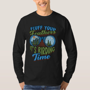Birdwatching Birding Fluff your feathers it's bird T-Shirt