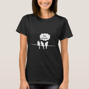 Birdwatching Funny Ew, People Birds Hobby Birding  T-Shirt