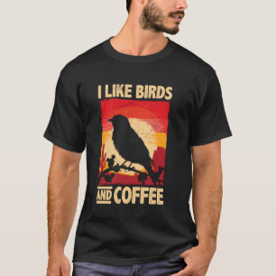 Birdwatching - I Like Birds And Coffee T-Shirt