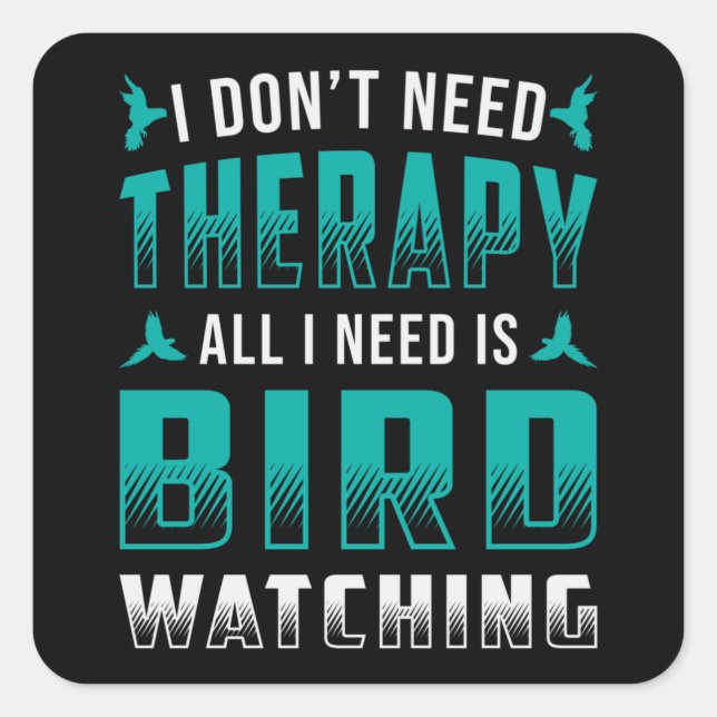 Birdwatching Therapy All I Need Is Bird Watching Square Sticker (Front)