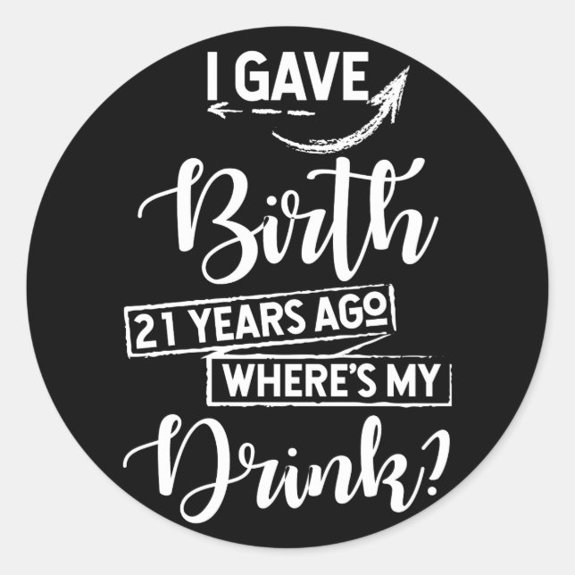 Birth 21 Years Ago Where's My Drink 21st Birthday Classic Round Sticker (Front)
