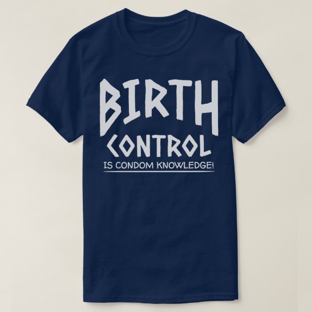 Birth Control Is Condom Knowledge T-Shirt (Design Front)