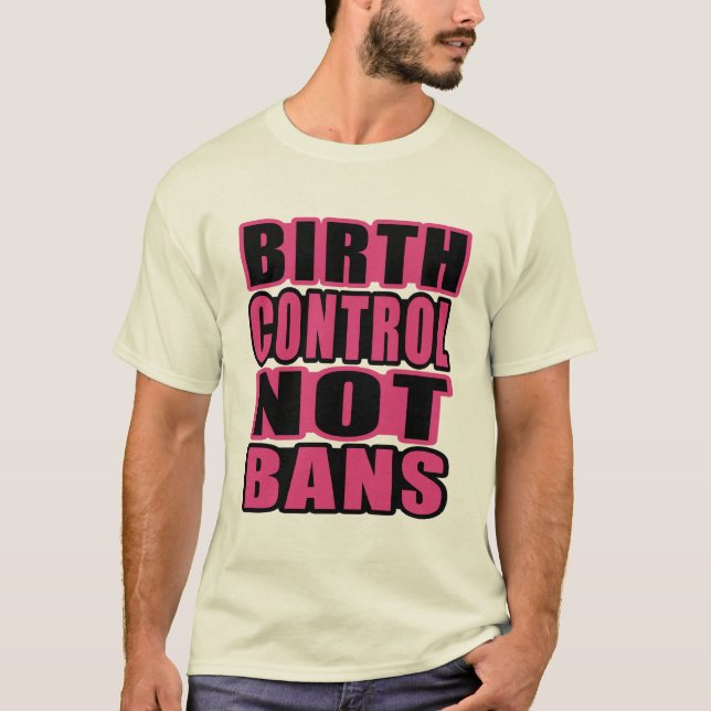 Birth Control, Not Bans! T-Shirt (Front)