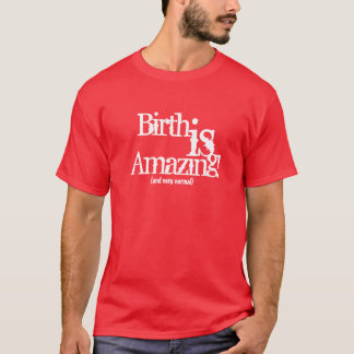 Birth Is Amazing! (and very normal) T-Shirt