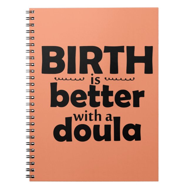 Birth is better with a doula - notebook (Front)