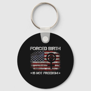 Birth Shirt Forced Birth Is Not Freedom Feminist  Key Ring
