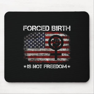 Birth Shirt Forced Birth Is Not Freedom Feminist Mouse Pad